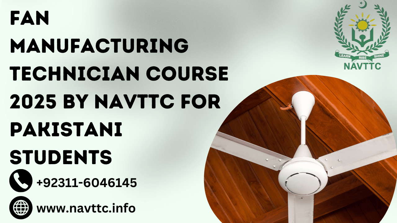 Fan Manufacturing Technician Course 2025 by NAVTTC for Pakistani Students